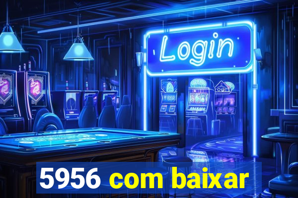 5956 com baixar